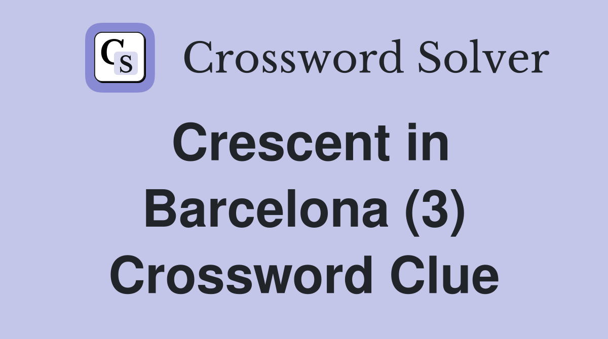 Crescent in Barcelona (3) Crossword Clue