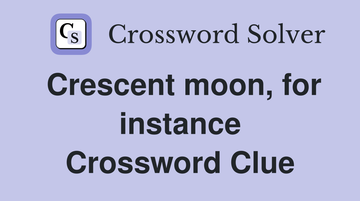 Crescent moon, for instance Crossword Clue