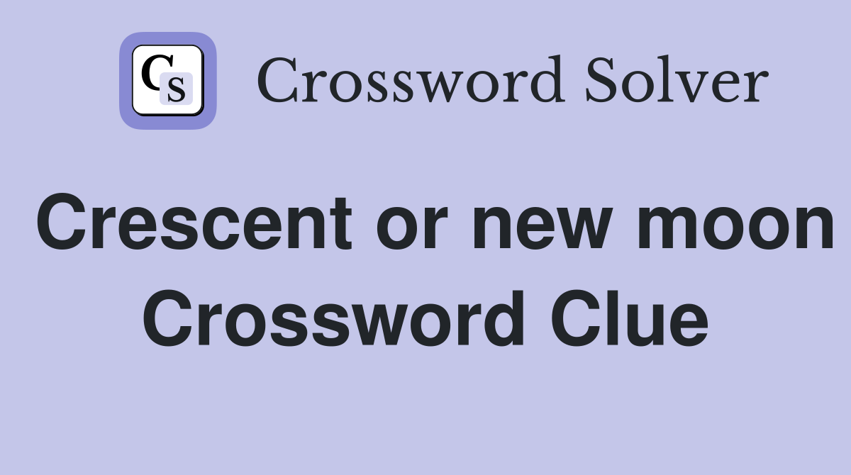 Crescent or new moon Crossword Clue