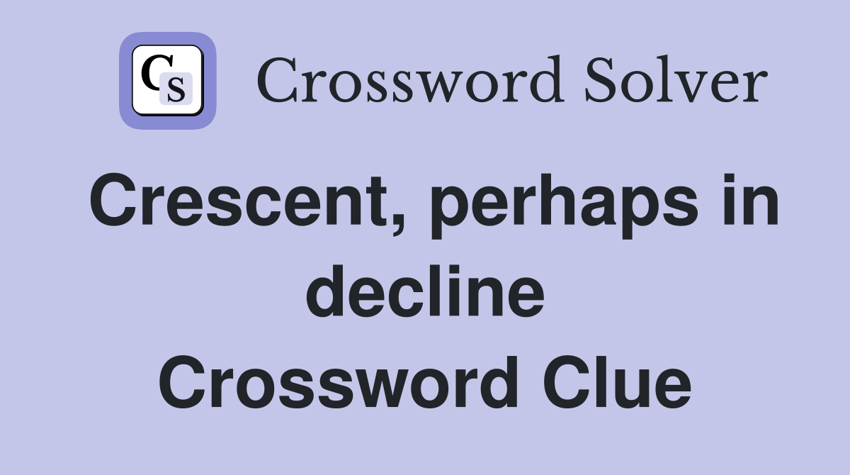 Crescent, perhaps in decline Crossword Clue