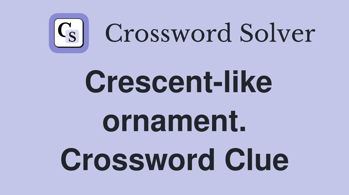 Crescent-like ornament. Crossword Clue