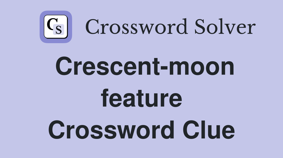 Crescent-moon feature Crossword Clue