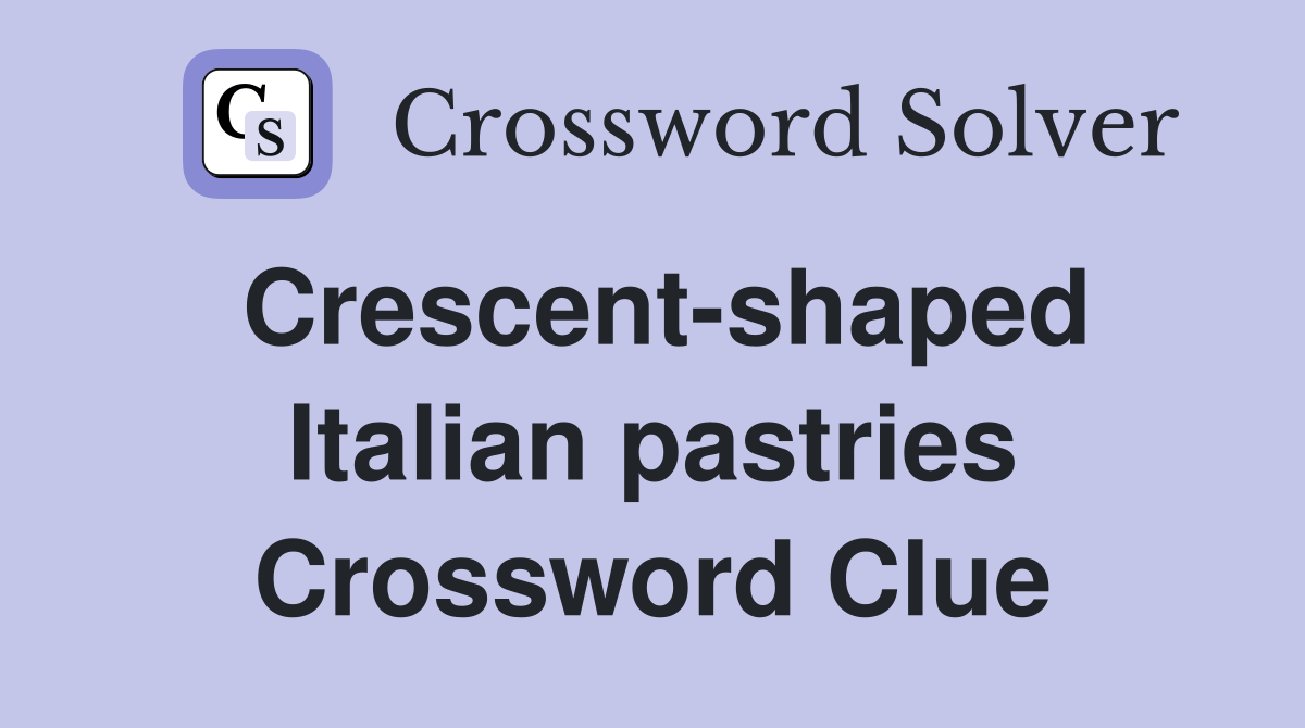Crescent-shaped Italian pastries Crossword Clue