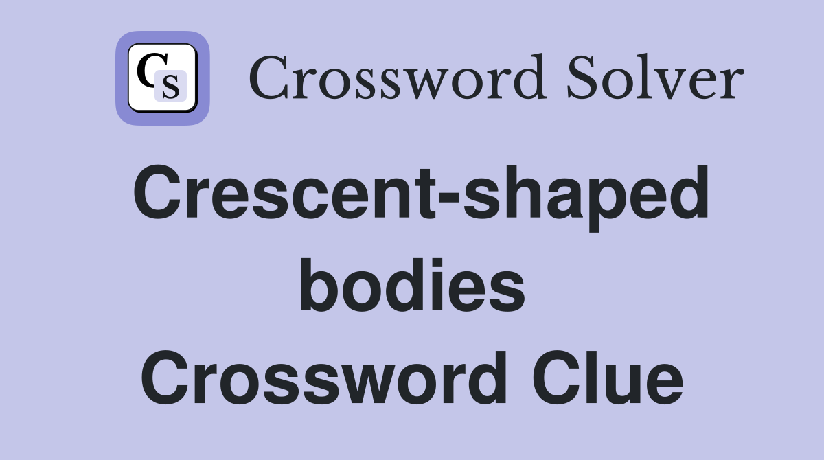 Crescent-shaped bodies Crossword Clue