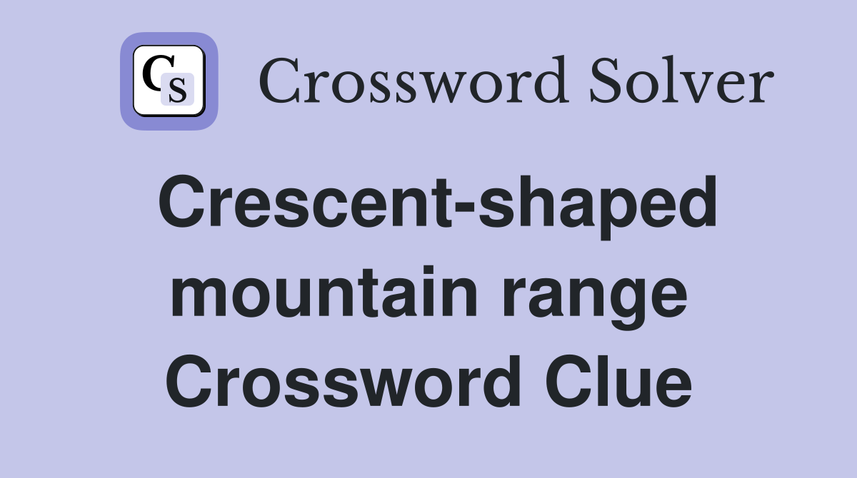 Crescent-shaped mountain range Crossword Clue