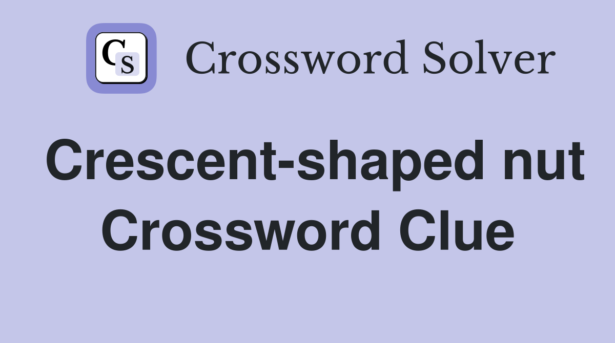 Crescent-shaped nut Crossword Clue