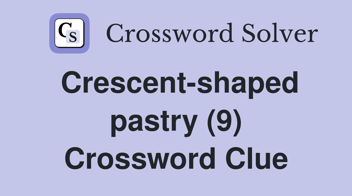 Crescent-shaped pastry (9) Crossword Clue