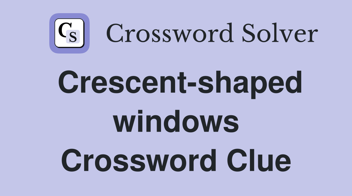 Crescent-shaped windows Crossword Clue