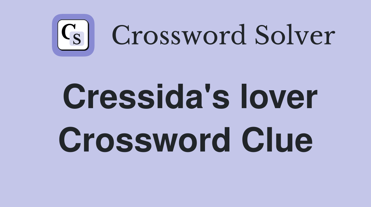 Cressida's lover Crossword Clue