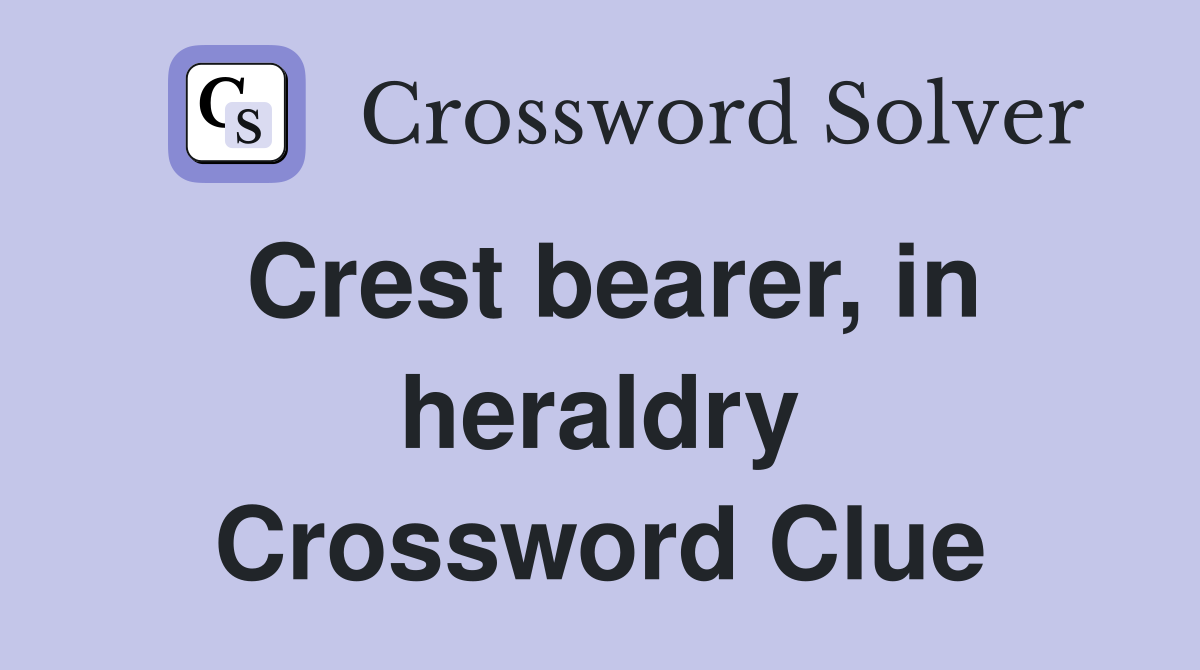 Crest bearer, in heraldry Crossword Clue