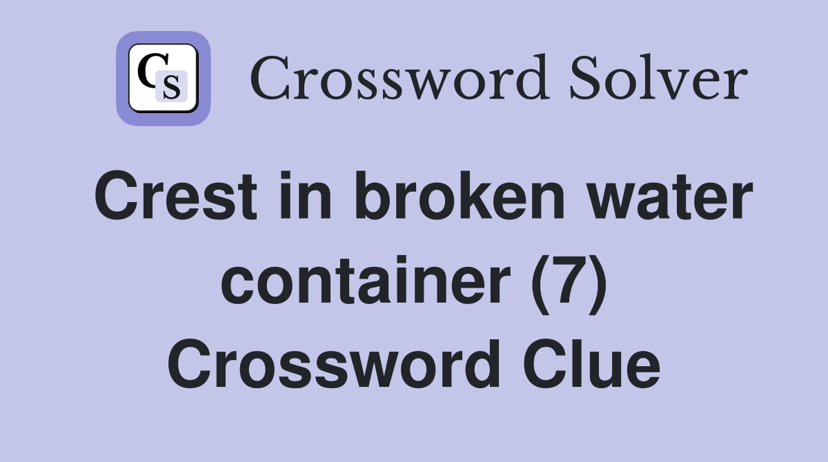 Crest in broken water container (7) Crossword Clue
