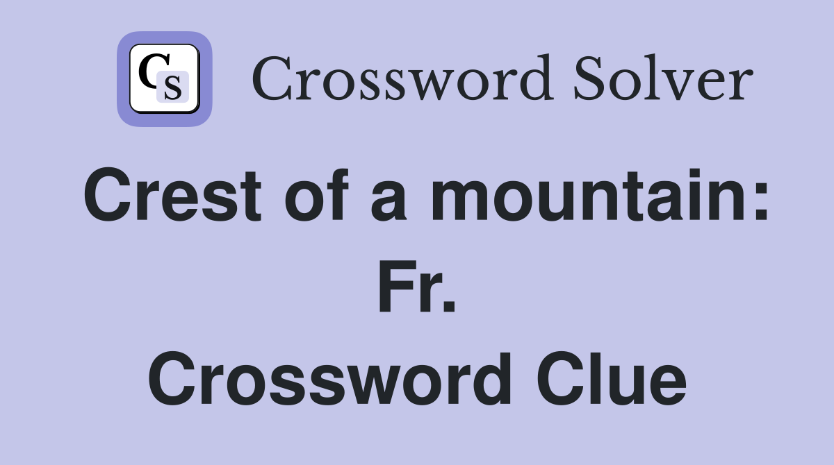 Crest of a mountain: Fr. Crossword Clue