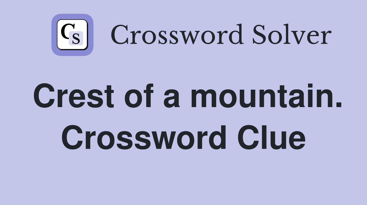 Crest of a mountain. Crossword Clue