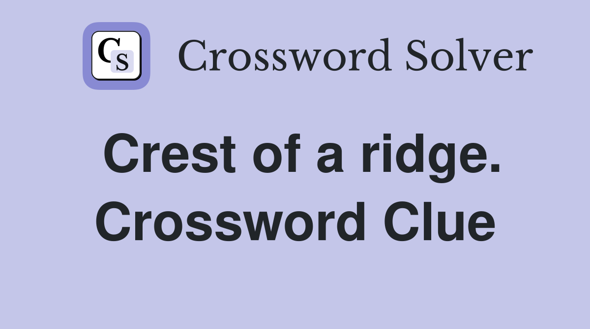 Crest of a ridge. Crossword Clue