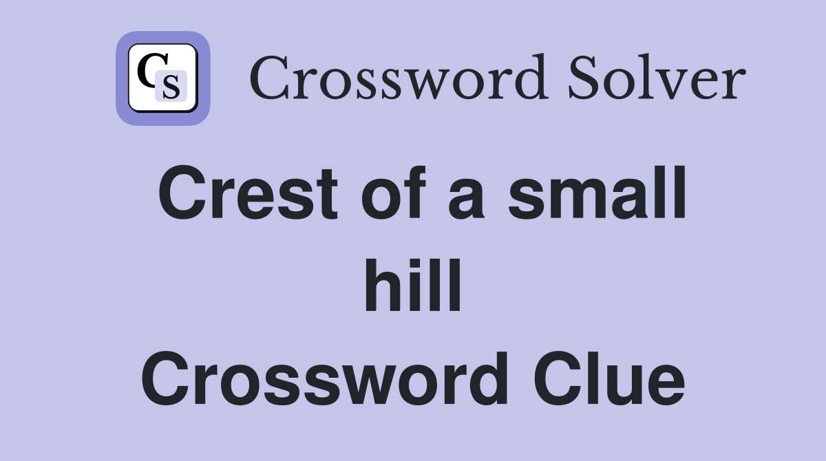 Crest of a small hill Crossword Clue