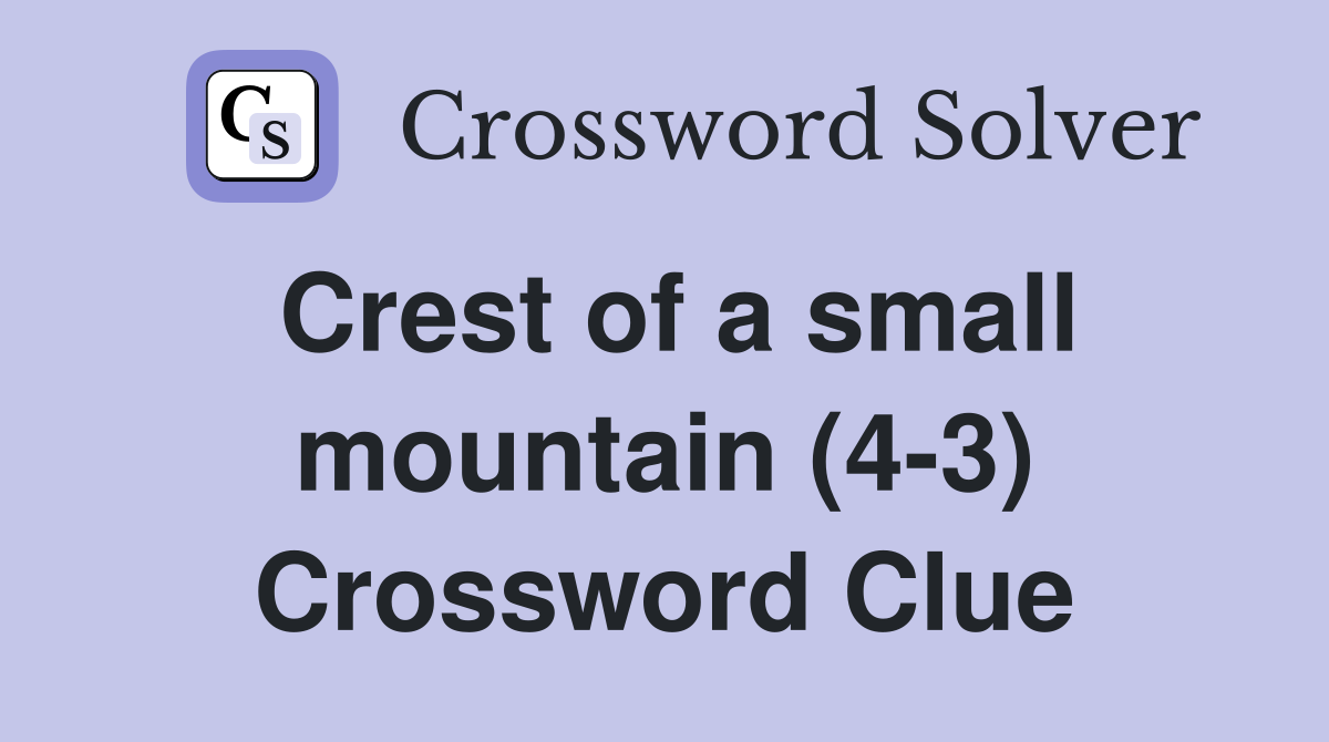 Crest of a small mountain (4-3) Crossword Clue
