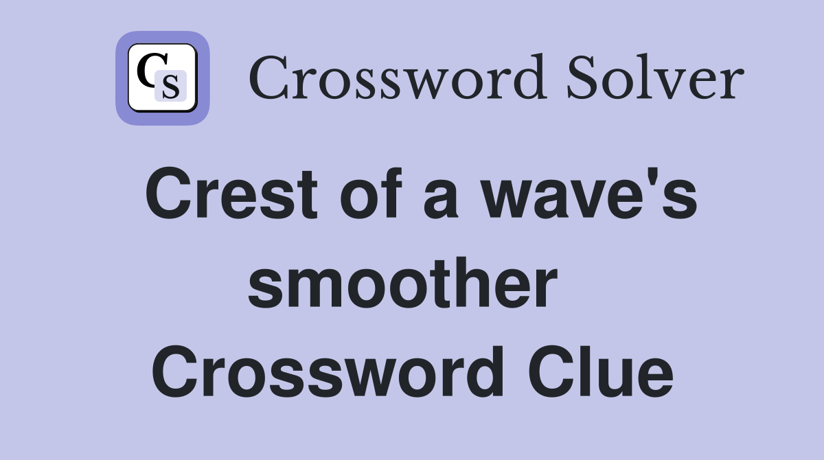 Crest of a wave's smoother  Crossword Clue