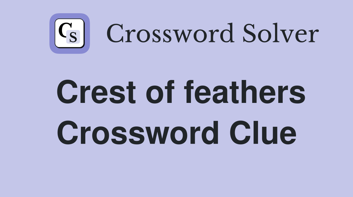 Crest of feathers Crossword Clue