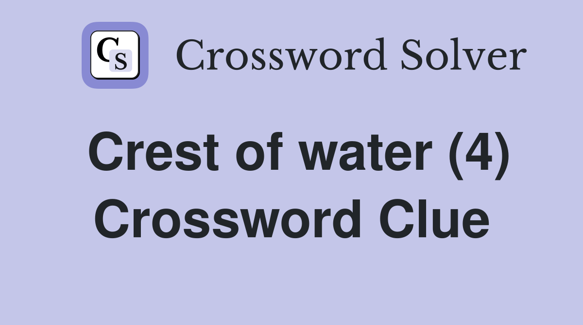 Crest of water (4) Crossword Clue