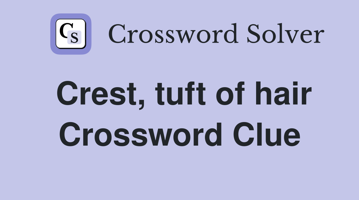 Crest, tuft of hair Crossword Clue