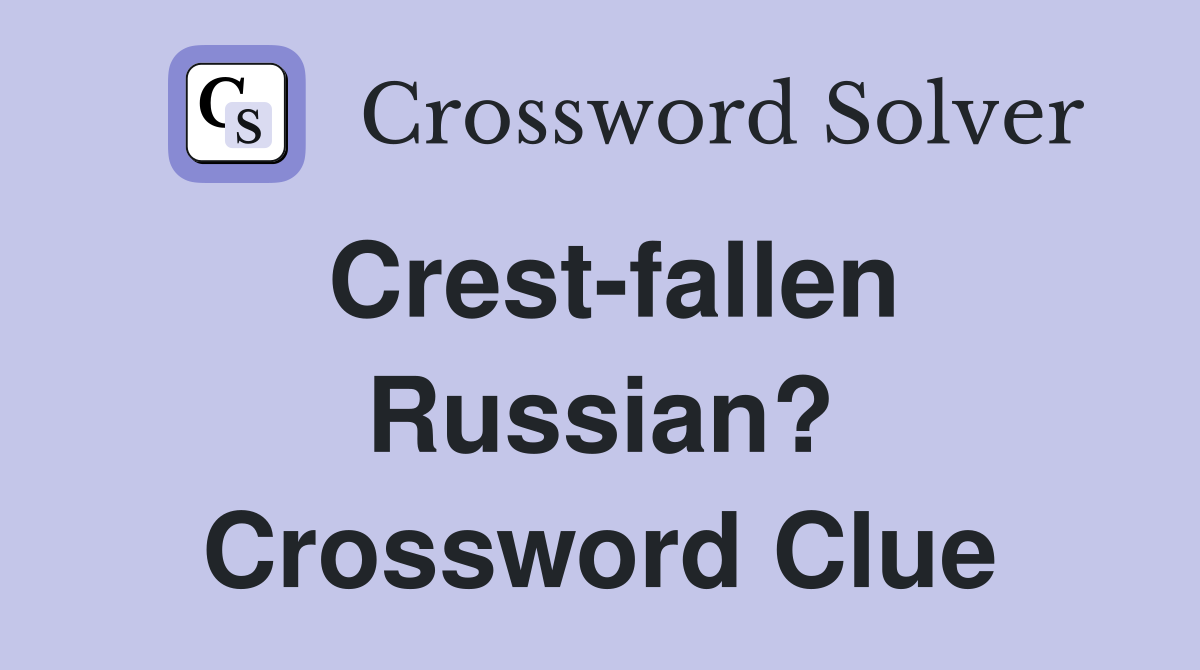 Crest-fallen Russian? Crossword Clue