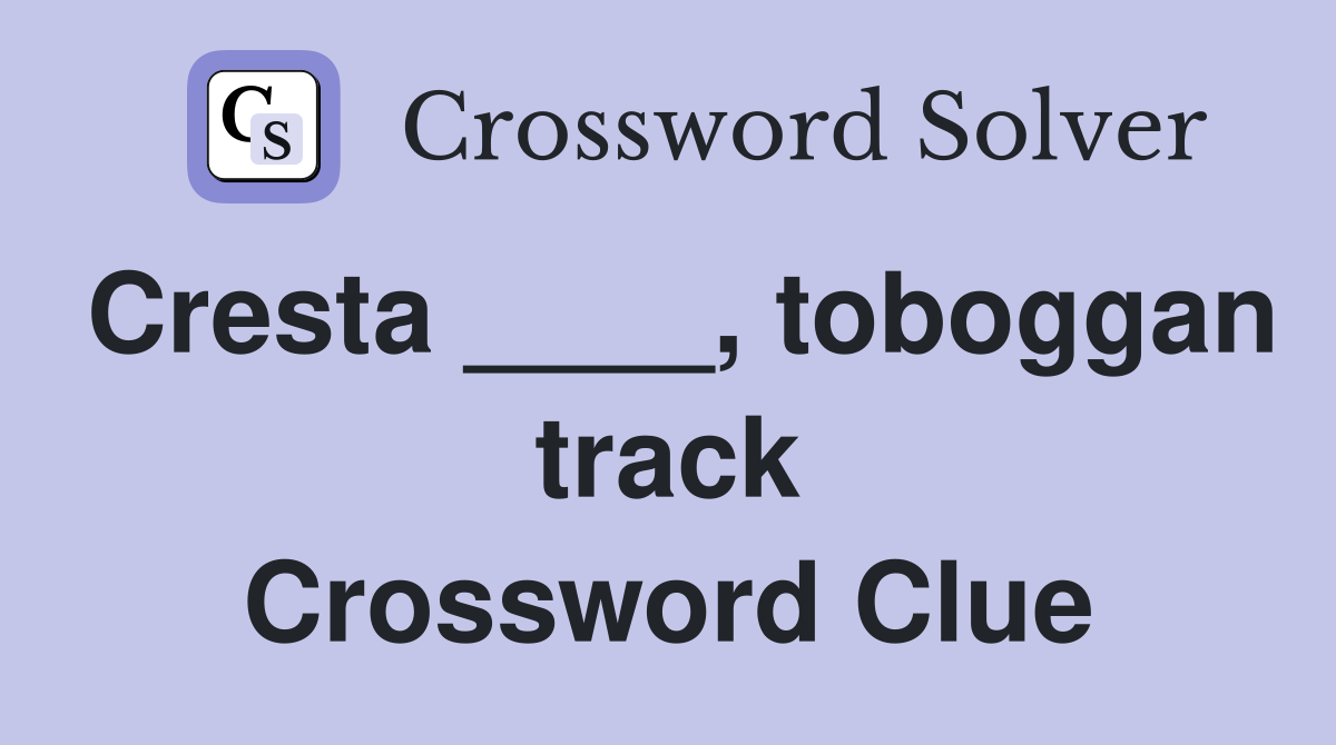 Cresta ____, toboggan track Crossword Clue