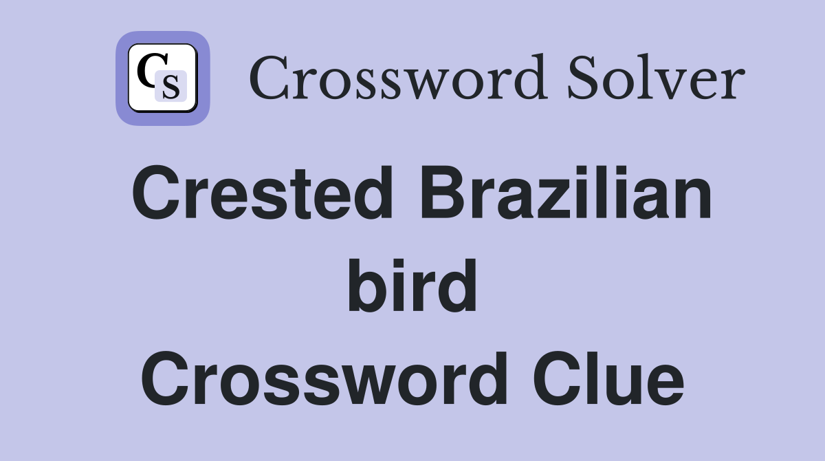 Crested Brazilian bird Crossword Clue