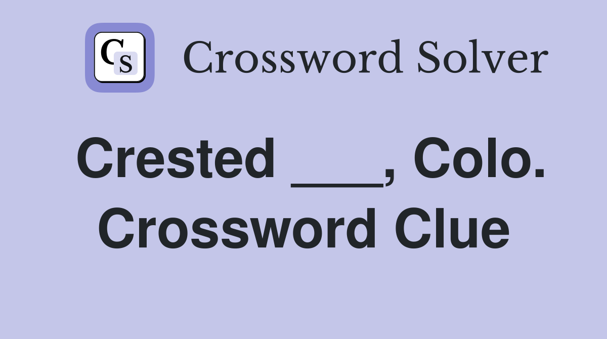 Crested ___, Colo. Crossword Clue