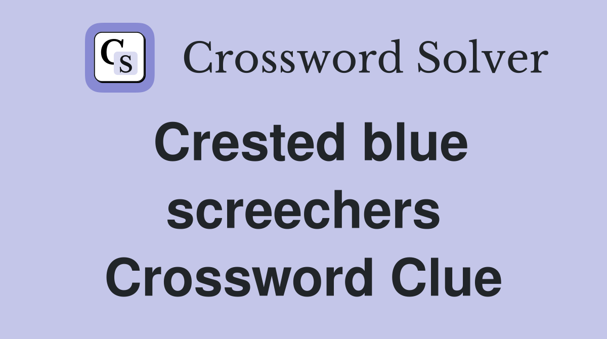 Crested blue screechers Crossword Clue