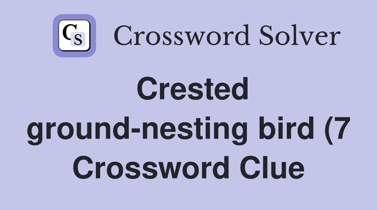Crested ground nesting bird (7) Crossword Clue Answers Crossword Solver Crested ground nesting bird (7) Crossword Clue Answers Crossword Solver