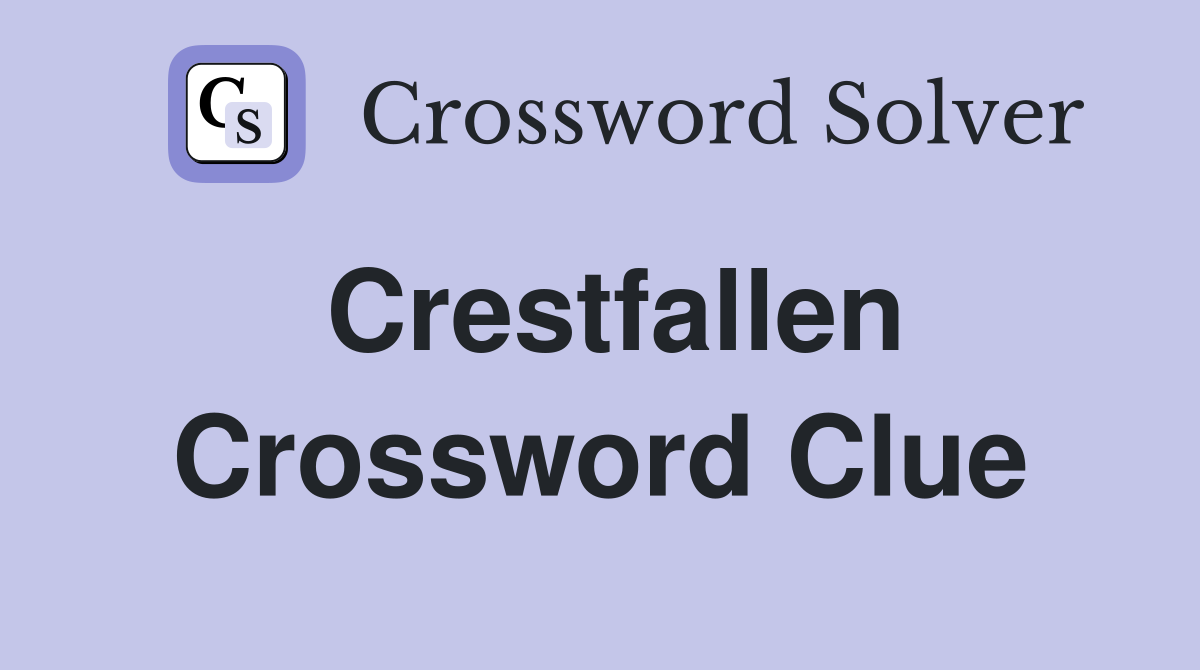 Crestfallen Crossword Clue