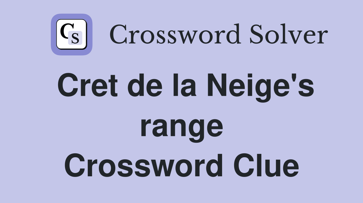 Cret de la Neige's range Crossword Clue