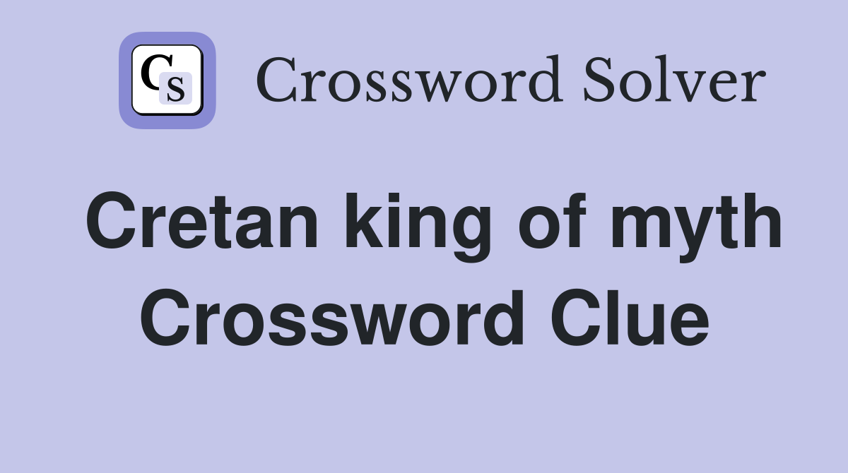 Cretan king of myth Crossword Clue