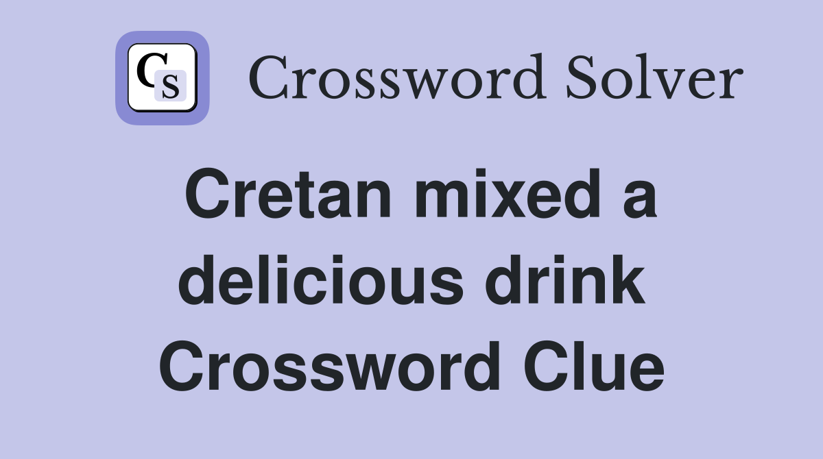 Cretan mixed a delicious drink Crossword Clue