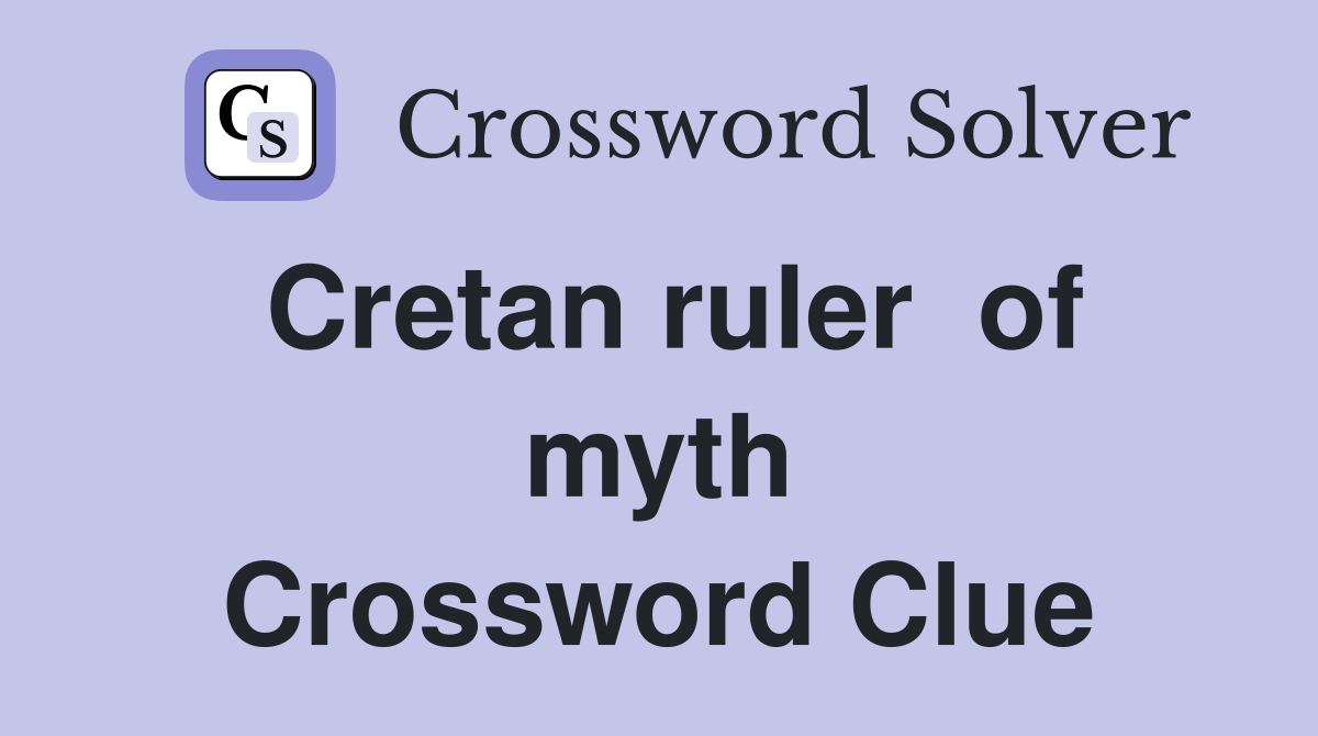 Cretan ruler  of myth Crossword Clue
