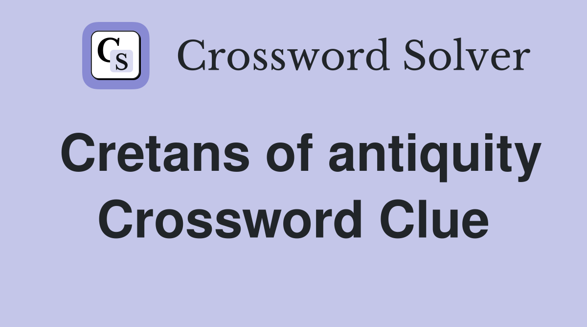 Cretans of antiquity Crossword Clue