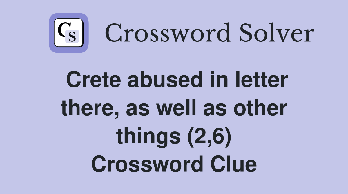 Crete abused in letter there, as well as other things (2,6) Crossword Clue