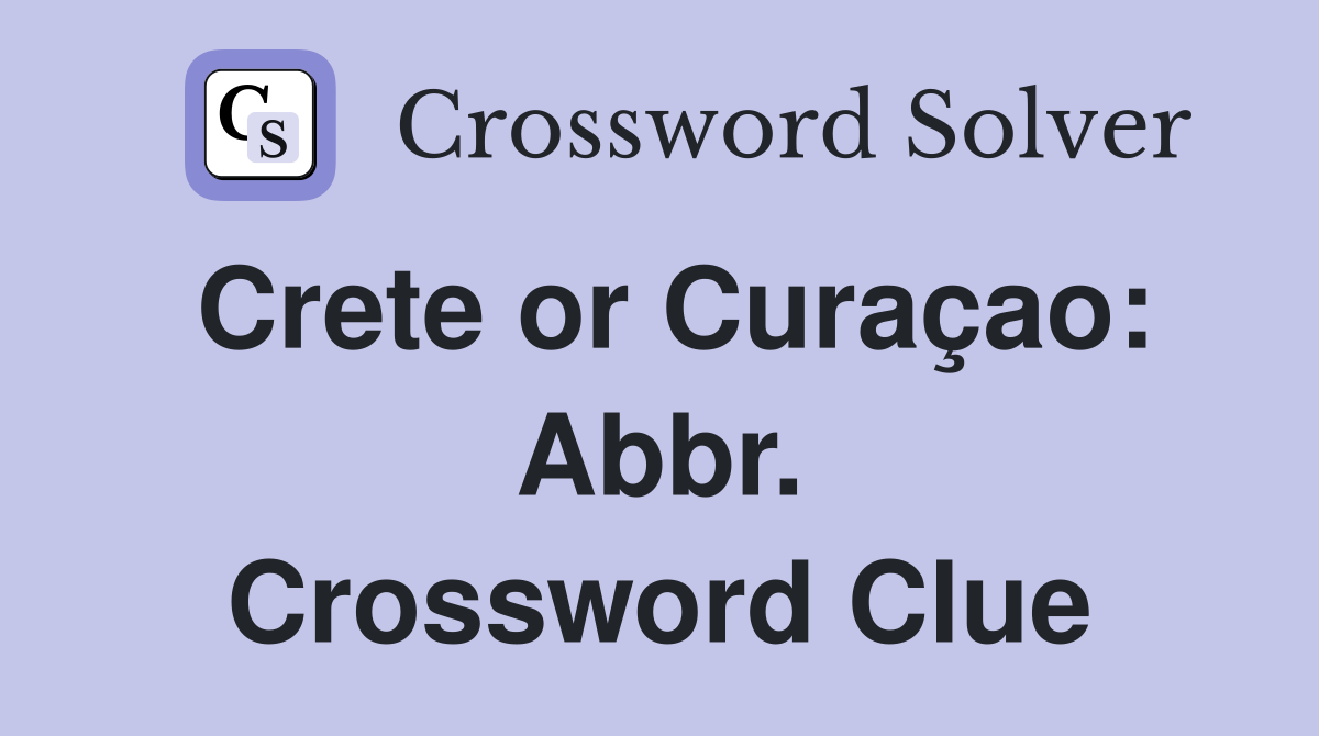 Crete or Curaçao: Abbr. Crossword Clue