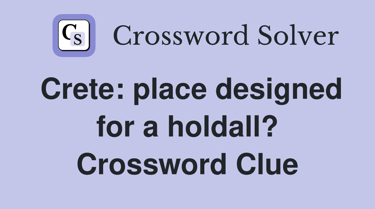 Crete: place designed for a holdall? Crossword Clue