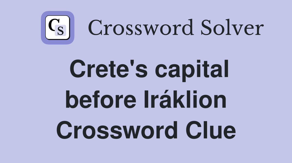 Crete's capital before Iráklion Crossword Clue