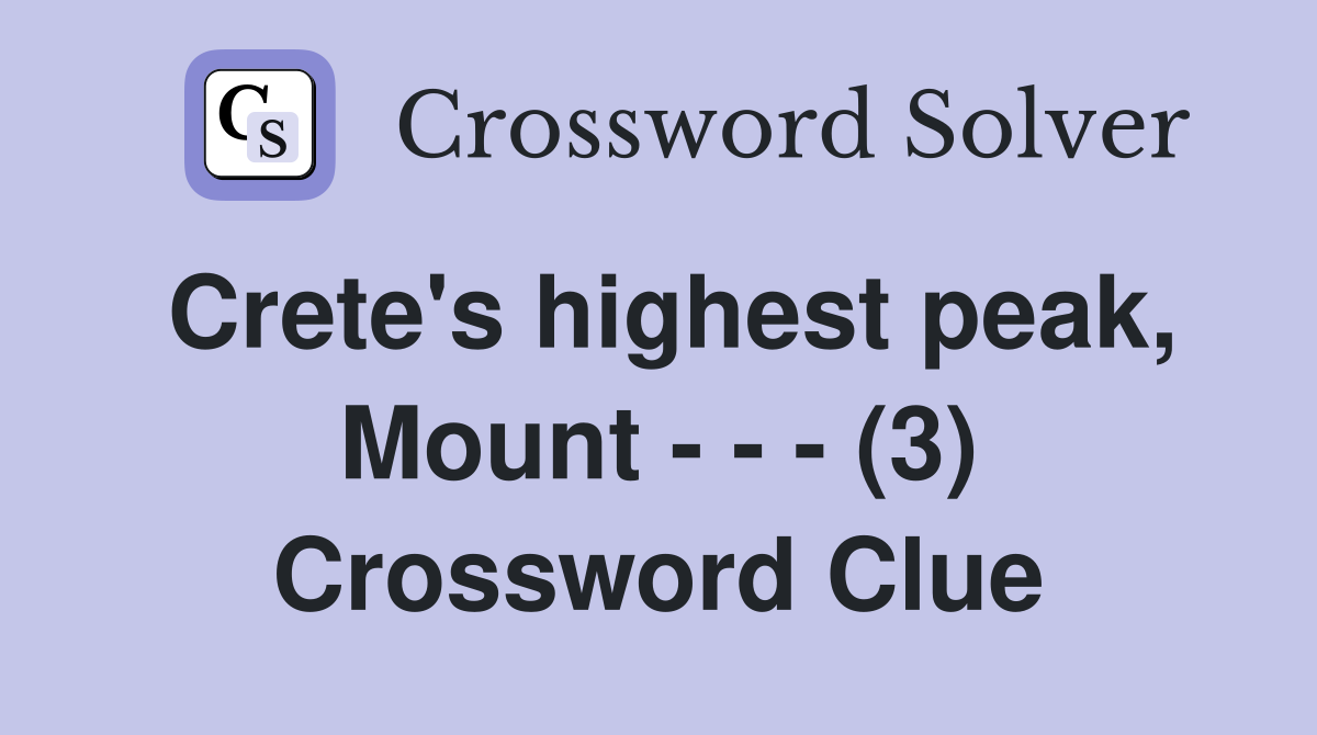 Crete's highest peak, Mount - - - (3) Crossword Clue
