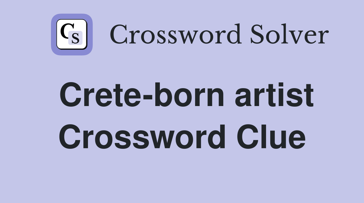 Crete-born artist Crossword Clue
