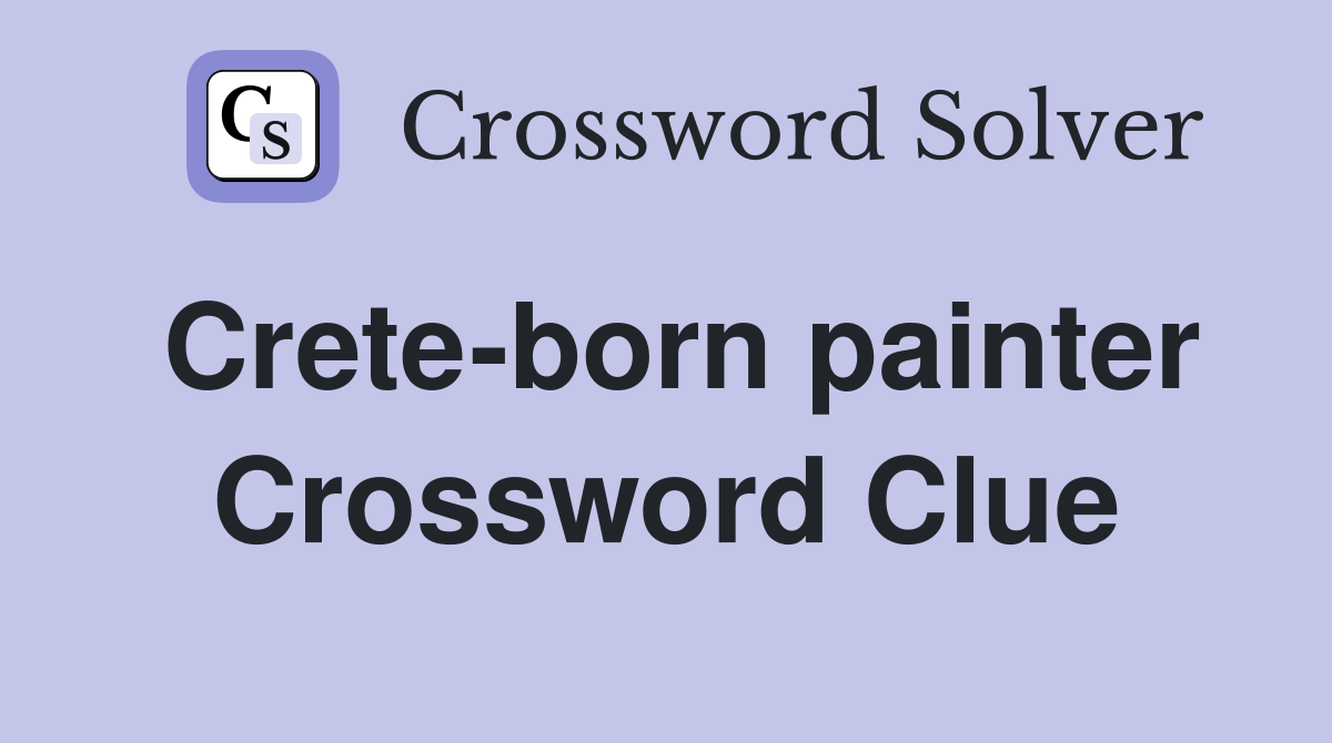Crete-born painter Crossword Clue