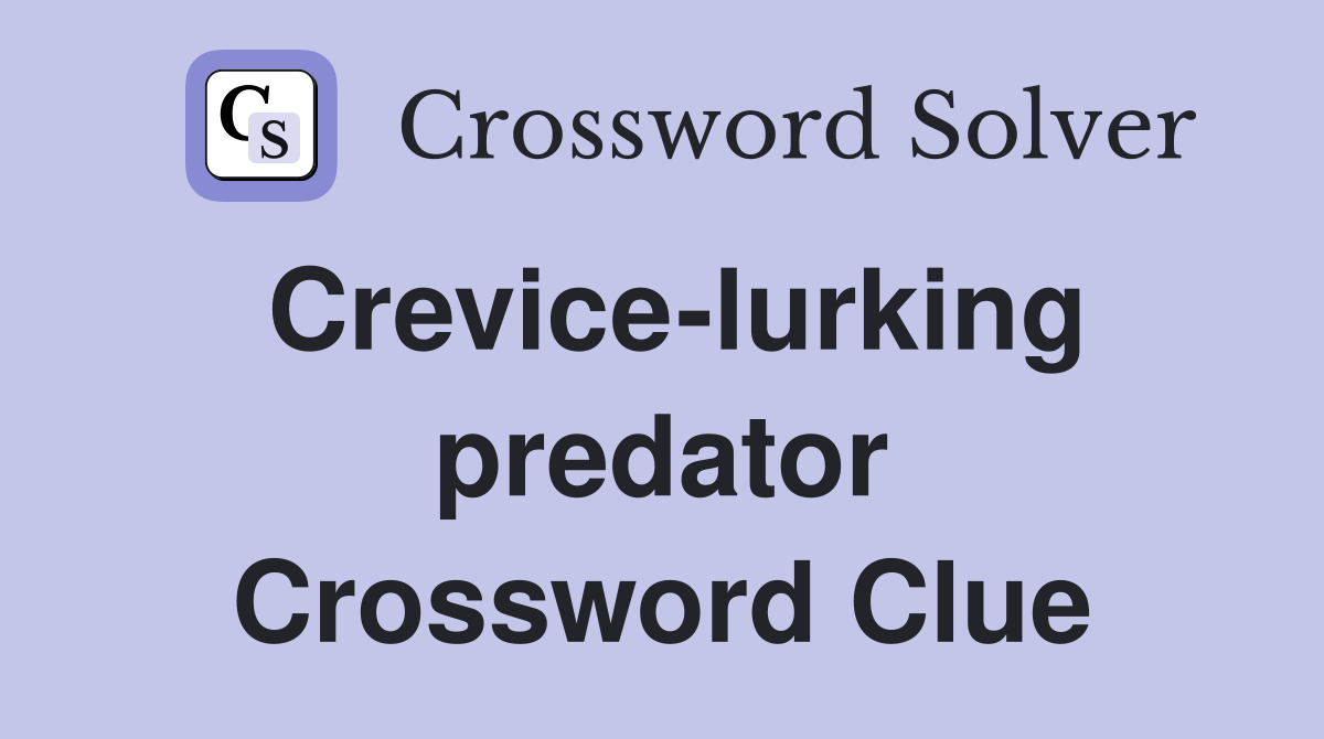 Crevice-lurking predator Crossword Clue