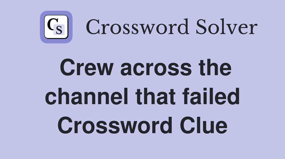 Crew across the channel that failed Crossword Clue