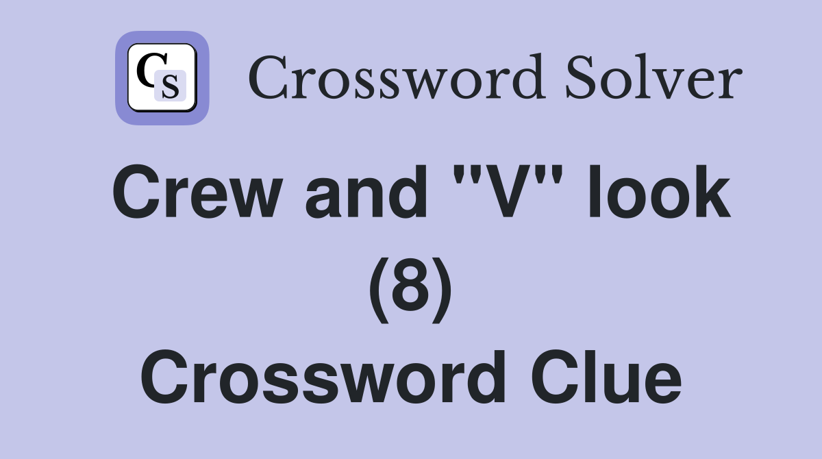 Crew and "V" look (8) Crossword Clue