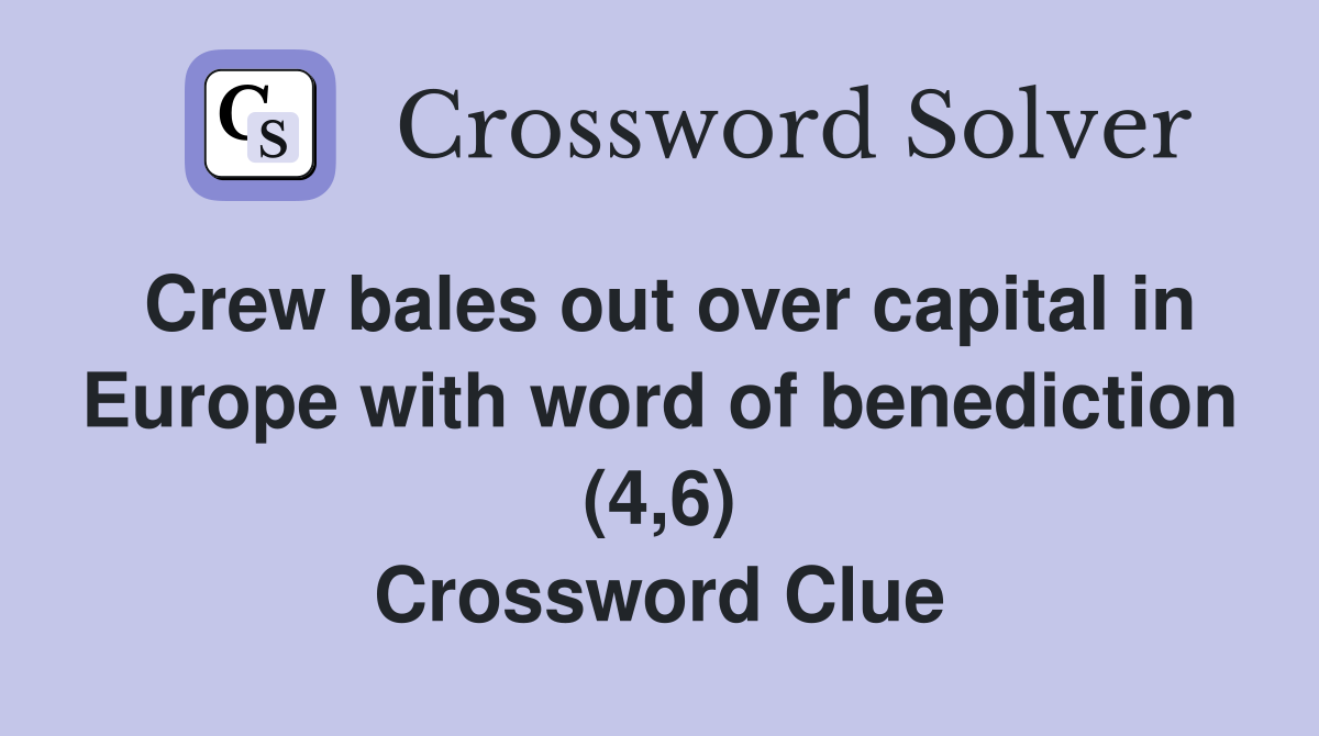 Crew bales out over capital in Europe with word of benediction (4,6) Crossword Clue