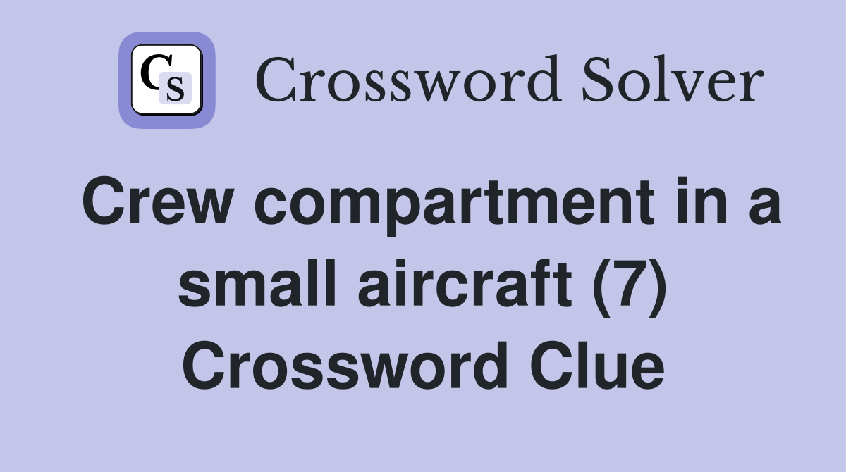 Crew compartment in a small aircraft (7) Crossword Clue