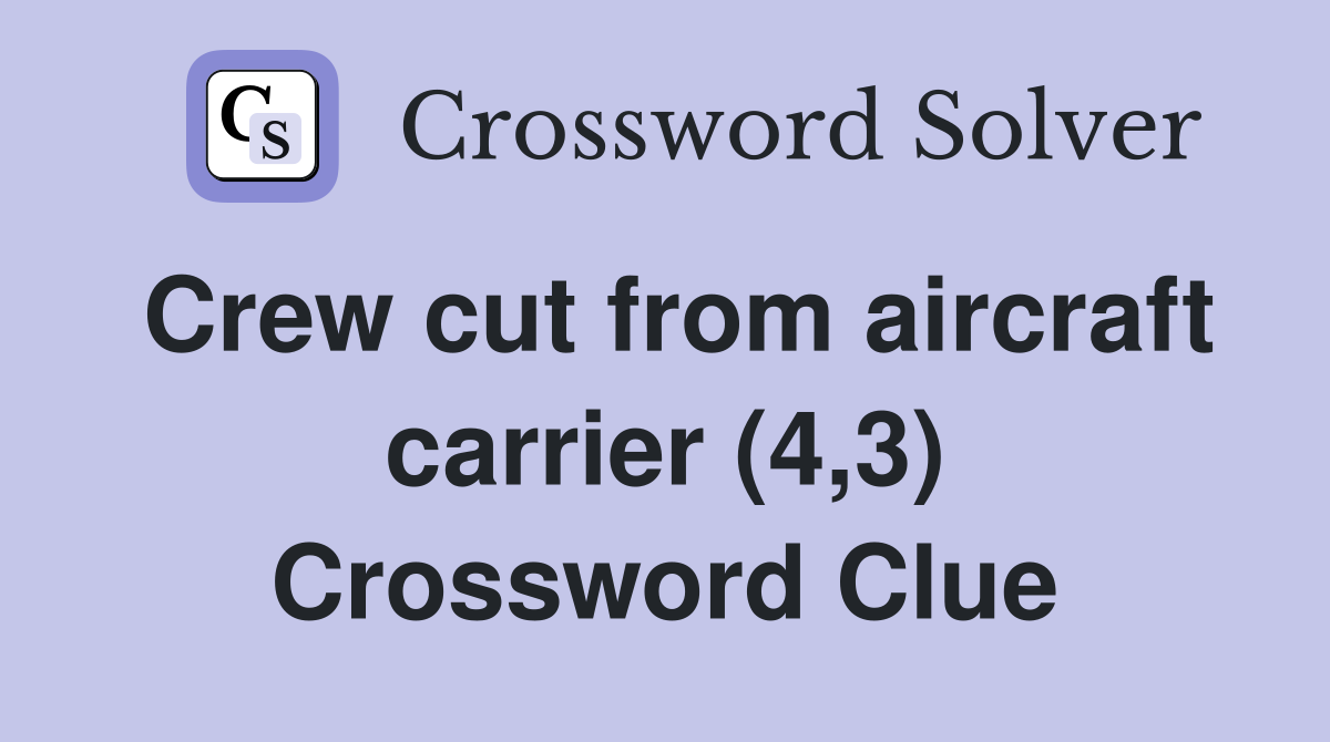 Crew cut from aircraft carrier (4,3) Crossword Clue