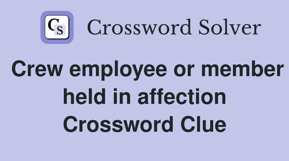 Crew employee or member held in affection Crossword Clue